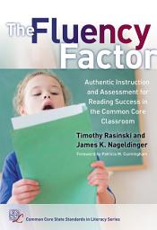 Icon image The Fluency Factor: Authentic Instruction and Assessment for Reading Success in the Common Core Classroom