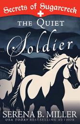 Icon image The Quiet Soldier: A Secrets of Sugarcreek Novel