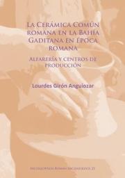 Icon image La Cerámica Común romana en la Bahía Gaditana en Época romana: Alfarería y centros de producción
