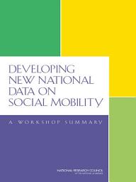 Icon image Developing New National Data on Social Mobility: A Workshop Summary