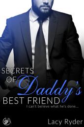 Icon image Secrets of Daddy's Best Friend: I Can't Believe What He's Done...