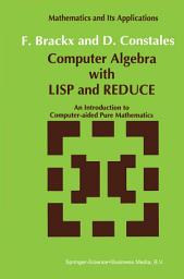 Icon image Computer Algebra with LISP and REDUCE: An Introduction to Computer-aided Pure Mathematics