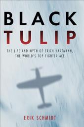 Icon image Black Tulip: The Life and Myth of Erich Hartmann, the World's Top Fighter Ace