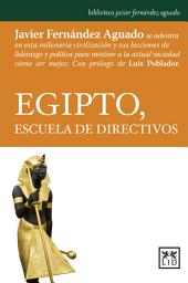 Icon image Egipto, Escuela de Directivos: Javier Fernandez Aguado Se Adentra en Esta Milenaria Civilizacion y Sus Lecciones de Liderazgo y Politica para Mostrar a la Actual Sociedad Como Ser Mejor