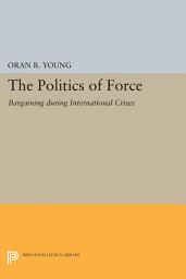 Icon image Politics of Force: Bargaining during International Crises