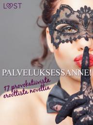 Icon image Palveluksessanne! - 17 provokatiivista eroottista novellia