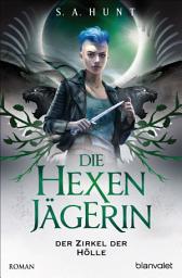 Icon image Die Hexenjägerin - Der Zirkel der Hölle: Roman