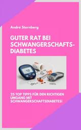 Icon image Guter Rat bei Schwangerschaftsdiabetes: 25 Top Tipps für den richtigen Umgang mit Schwangerschaftsdiabetes