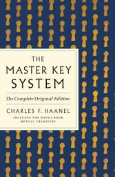 Icon image The Master Key System: The Complete Original Edition: Also Includes the Bonus Book Mental Chemistry (GPS Guides to Life)