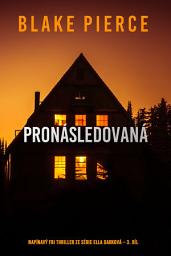 Icon image Pronásledovaná (napínavý FBI thriller ze série Ella Darková – 3. díl)