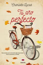 Icon image Tu año perfecto: Una novela que te recuerda algo importante: vive el momento y sé feliz