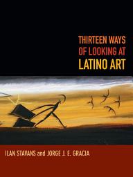 Icon image Thirteen Ways of Looking at Latino Art