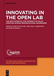 Icon image Innovating in the Open Lab: The new potential for interactive value creation across organizational boundaries