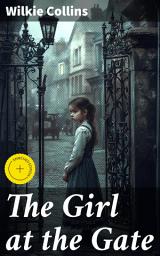 Icon image The Girl at the Gate: Enriched edition. A Victorian Tale of Love, Betrayal, and Mystery