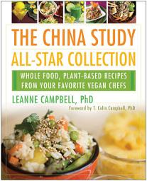 Icon image The China Study All-Star Collection: Whole Food, Plant-Based Recipes from Your Favorite Vegan Chefs