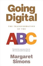 Icon image Going Digital: The Transformation of the ABC