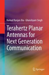 Icon image Terahertz Planar Antennas for Next Generation Communication