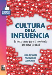 Icon image Cultura de la influencia: La fuerza suave que está moldeando una nueva sociedad