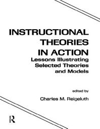 Icon image Instructional Theories in Action: Lessons Illustrating Selected Theories and Models