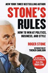 Icon image Stone's Rules: How to Win at Politics, Business, and Style