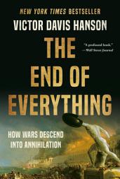 Icon image The End of Everything: How Wars Descend into Annihilation