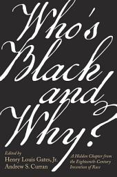 Icon image Who’s Black and Why?: A Hidden Chapter from the Eighteenth-Century Invention of Race
