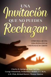 Icon image UNA INVITACIÓN QUE NO PUEDES RECHAZAR: CÓMO HALLAR UNA VIDA PLENA EN LAS ENSEÑANZAS DE CRISTO