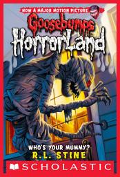 Icon image Who's Your Mummy? (Goosebumps HorrorLand #6)