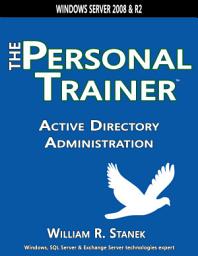 Icon image Active Directory Administration: The Personal Trainer for Windows Server 2008 and Windows Server 2008 R2