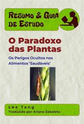 Icon image Resumo & Guia De Estudo - O Paradoxo Das Plantas: Os Perigos Ocultos Nos Alimentos ‘Saudáveis’