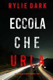 Icon image Eccola che urla (Un Thriller con l’Agente FBI Mia North—Libro 3)