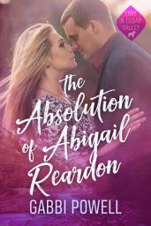 Icon image The Absolution of Abigail Reardon: A small town second chance romance