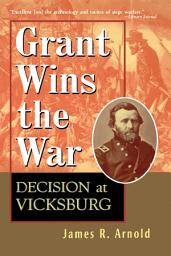 Icon image Grant Wins the War: Decision at Vicksburg