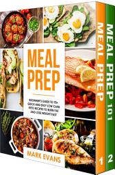 Icon image Meal Prep: 2 Manuscripts - Beginner's Guide to 70+ Quick and Easy Low Carb Keto Recipes to Burn Fat and Lose Weight Fast & Meal Prep 101: The Beginner's Guide to Meal Prepping and Clean Eating