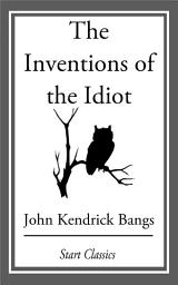 Icon image The Inventions of the Idiot