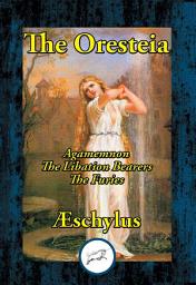 Icon image The Oresteia: Agamemnon, The Libation Bearers, The Furies
