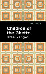 Icon image Children of the Ghetto: A Study of a Peculiar People