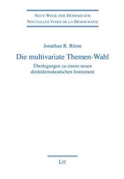 Icon image Die multivariate Themen-Wahl: Überlegungen zu einem neuen direktdemokratischen Instrument