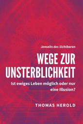 Icon image Wege zur Unsterblichkeit - Ist ewiges Leben möglich oder nur eine Illusion?