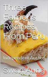 Icon image Three Famous Recipes From Peru: Independent Author