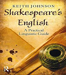 Icon image Shakespeare's English: A Practical Linguistic Guide