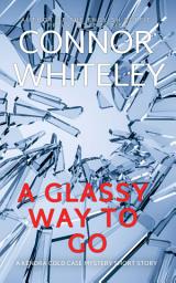 Icon image A Glassy Way To Go: A Kendra Detective Mystery Short Story