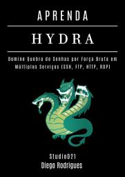 Icon image APRENDA HYDRA: Domine Quebra de Senhas por Força Bruta em Múltiplos Serviços (SSH, FTP, HTTP, RDP )