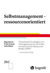 Icon image Selbstmanagement – ressourcenorientiert: Theoretische Grundlagen und Trainingsmanual für die Arbeit mit dem Zürcher Ressourcen Modell (ZRM®), Ausgabe 7