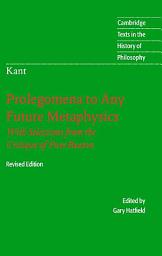 Icon image Immanuel Kant: Prolegomena to Any Future Metaphysics: That Will Be Able to Come Forward as Science: With Selections from the Critique of Pure Reason, Edition 2