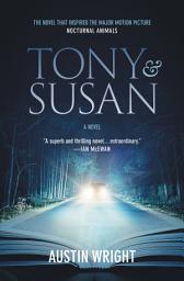 Icon image Tony and Susan: The riveting novel that inspired the new movie NOCTURNAL ANIMALS