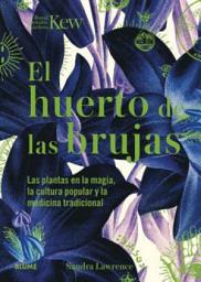 Icon image El huerto de las brujas: Las plantas en la magia, la cultura popular y la medicina tradicional