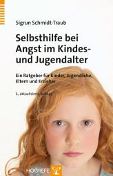 Icon image Selbsthilfe bei Angst im Kindes- und Jugendalter: Ein Ratgeber für Kinder, Jugendliche, Eltern und Erzieher, Ausgabe 3