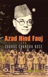 Icon image Azad Hind Fauj and Subhas Chandra Bose: Azad Hind Fauj And Subhas Chandra Bose: Saga of the Indian National Army