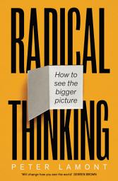 Icon image Radical Thinking: How to see the bigger picture